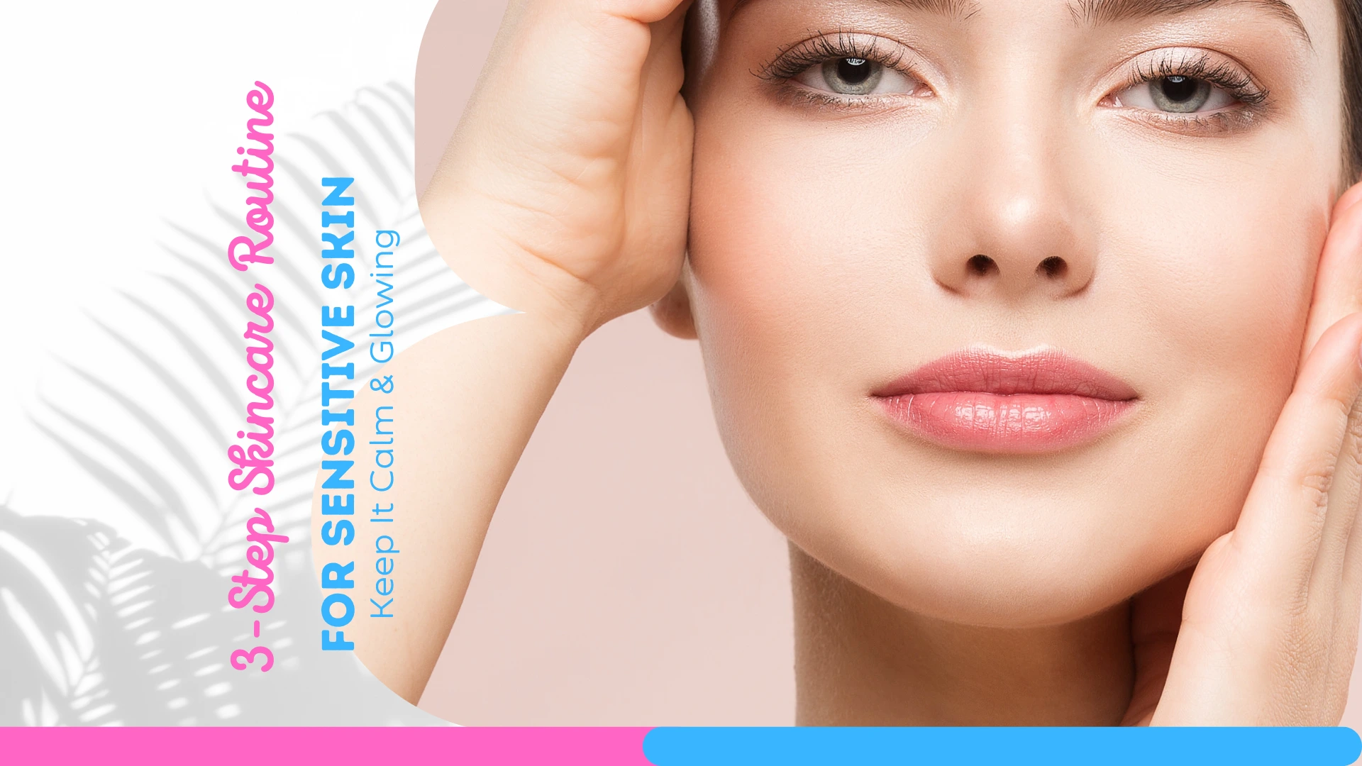 3-Step Skincare Routine for Sensitive Skin: Keep It Calm & Glowing